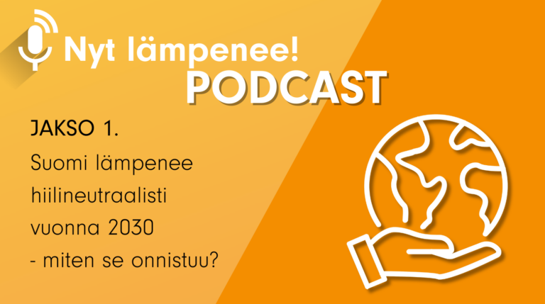 Nyt lämpenee! PODCAST 1 – Suomi lämpenee hiilineutraalisti vuonna 2030 – miten se onnistuu?