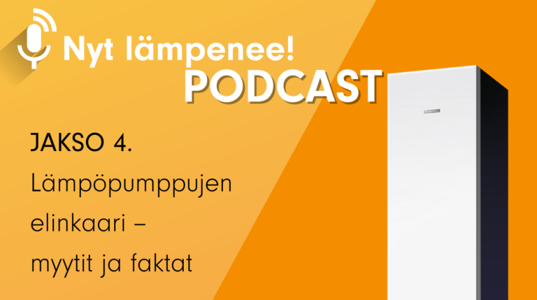 Nyt lämpenee! PODCAST 4 – lämpöpumppujen elinkaaren myytit ja faktat